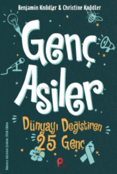 Genç Asiler : Dünyayı Değiştiren 25 Genç - Benjamin Knödler | Yeni ve 