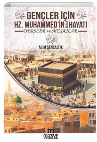 Gençler İçin Hz. Muhammedin Hayatı Dersler ve Mesajlar - Asım Şensaltı