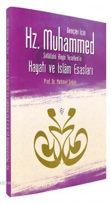 Gençler İçin Hz. Muhammed'in (s.a.v) Hayatı ve İslam Esasları - Mehmet