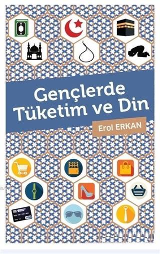 Gençlerde Tüketim ve Din - Erol Erkan | Yeni ve İkinci El Ucuz Kitabın