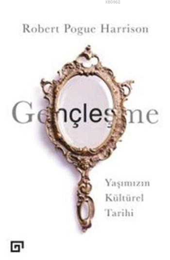 Gençleşme - Robert Pogue Harrison | Yeni ve İkinci El Ucuz Kitabın Adr