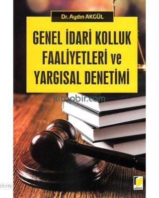 Genel İdari Kolluk Faaliyetleri ve Yargısal Denetimi - Aydın Akgül- | 