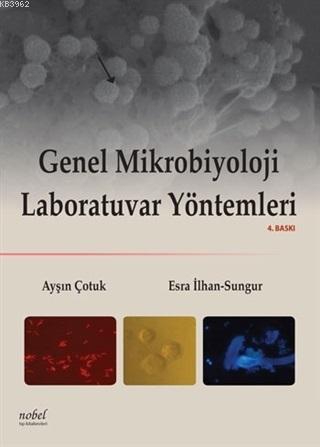 Genel Mikrobiyoloji Laboratuvar Yöntemleri - Esra İlhan Sungur | Yeni 