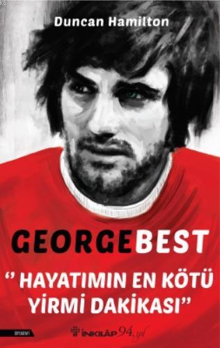 George Best - Hayatımın En Kötü Yirmi Dakikası - Duncan Hamilton | Yen