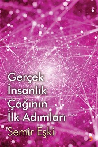 Gerçek İnsanlık Çağının İlk Adımları - Semir Eşki | Yeni ve İkinci El 