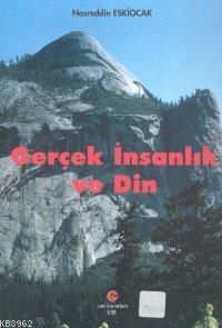 Gerçek İnsanlık ve Din - Nasreddin Eskiocak | Yeni ve İkinci El Ucuz K