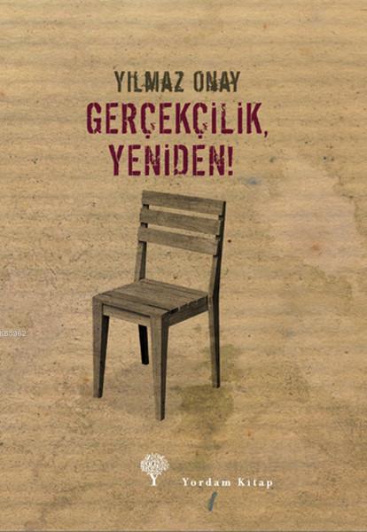 Gerçekçilik, Yeniden ! - Yılmaz Onay | Yeni ve İkinci El Ucuz Kitabın 