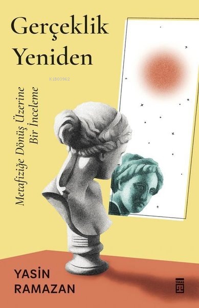 Gerçeklik Yeniden - Metafiziğe Dönüş Üzerine Bir İnceleme - Yasin Rama