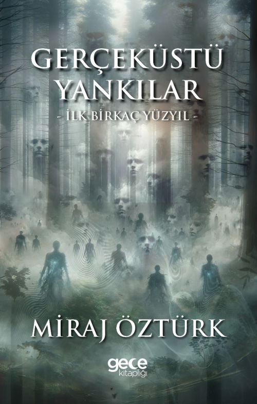 Gerçeküstü Yankılar ;İlk Birkaç Yüzyıl - Miraj Öztürk | Yeni ve İkinci