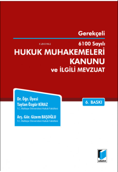 Gerekçeli 6100 Sayılı Hukuk Muhakemeleri Kanunu ve İlgili Mevzuat - Ta