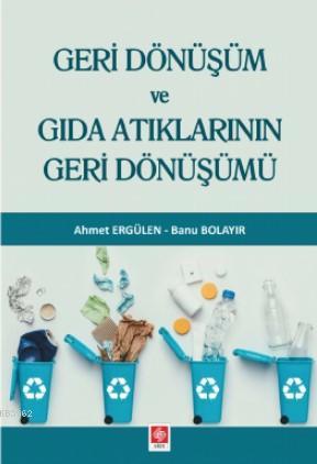 Geri Dönüşüm ve Gıda Atıklarının Geri Dönüşümü - Ahmet Ergülen | Yeni 