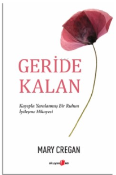 Geride Kalan;Kayıpla Yaralanmış Bir Ruhun İyileşme Hikayesi - Mary Cre