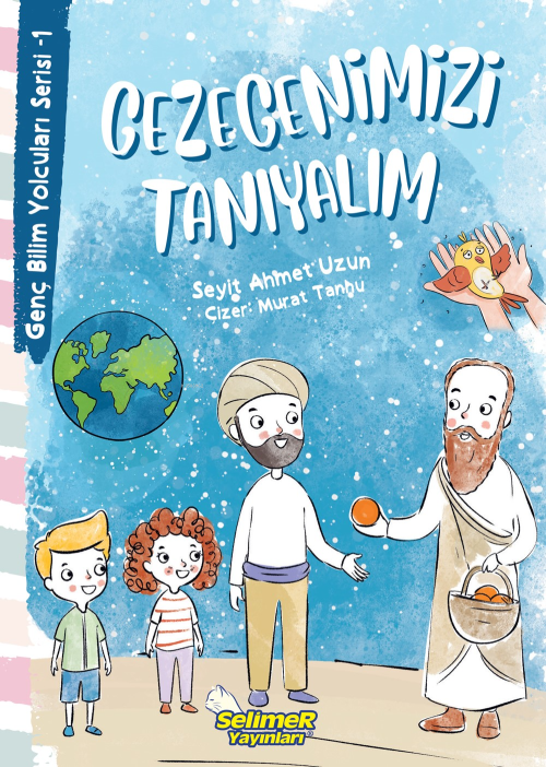 Gezegenimizi Tanıyalım - Genç Bilim Yolcuları Serisi -1 - Seyit Ahmet 