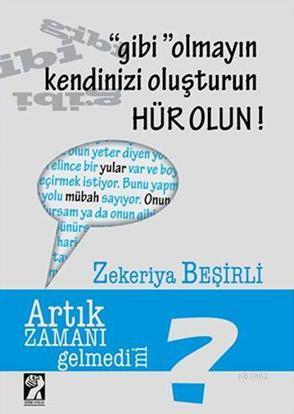 "Gibi" Olmayın Kendinizi Oluşturun Hür Olun! - Zekeriya Beşirli | Yeni