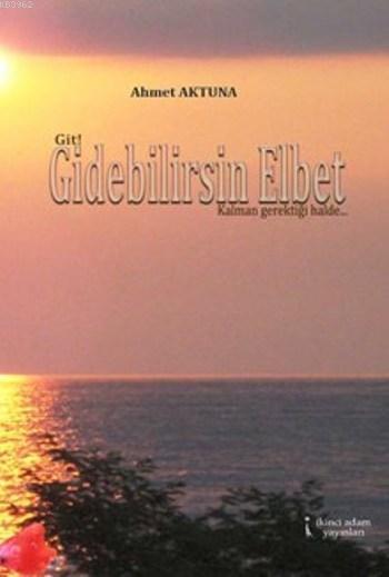 Gidebilirsin Elbet - Ahmet Aktuna- | Yeni ve İkinci El Ucuz Kitabın Ad