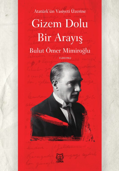 Gizem Dolu Bir Arayış;Atatürk’ün Vasiyeti Üzerine - Bulut Ömer Mimiroğ