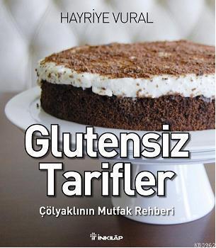 Glutensiz Tarifler; Çölyaklının Mutfak Rehberi - Hayriye Vural | Yeni 