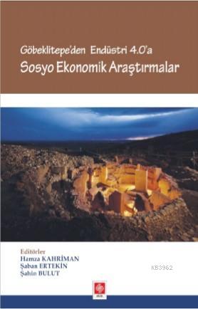 Göbeklitepe'den Endüstri 4.0 'A Sosyo Ekonomik Çalışmalar - Hamza Kahr