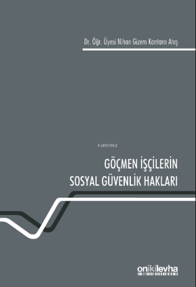 Göçmen İşçilerin Sosyal Güvenlik Hakları - Nihan Gizem Kantarcı Ateş |