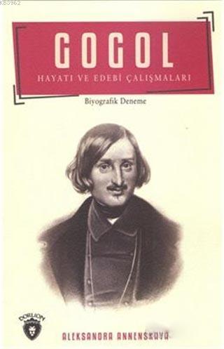 Gogol Hayatı ve Edebi Çalışmaları - Aleksandra Annenskaya | Yeni ve İk