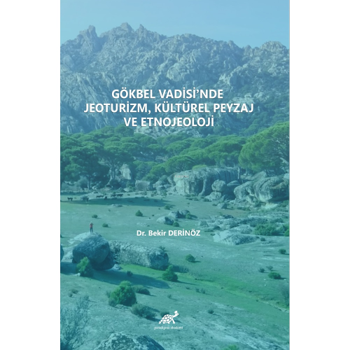 Gökbel Vadisi’nde Jeoturizm, Kültürel Peyzaj ve Etnojeoloji - Bekir De