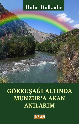 Gökkuşağı Altında Munzur'a Akan Anılarım - Hıdır Dulkadir | Yeni ve İk