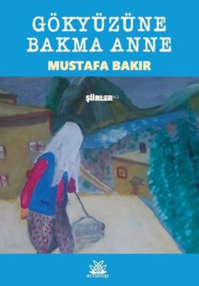 Gökyüzüne Bakma Anne ;Şiirler - Mustafa Bakır | Yeni ve İkinci El Ucuz