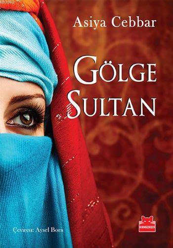 Gölge Sultan - Asiya Cebbar | Yeni ve İkinci El Ucuz Kitabın Adresi