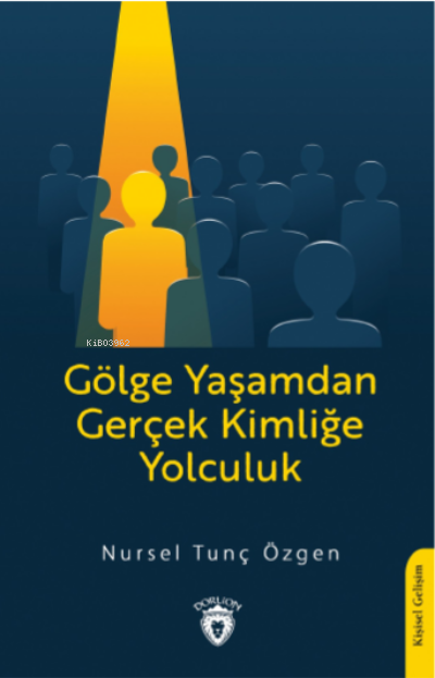 Gölge Yaşamdan Gerçek Kimliğe Yolculuk - Nursel Tunç Özgen | Yeni ve İ