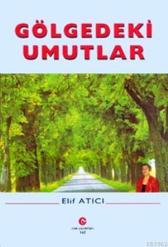 Gölgedeki Umutlar - Elif Atıcı | Yeni ve İkinci El Ucuz Kitabın Adresi