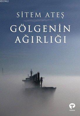 Gölgenin Ağırlığı - Sitem Ateş | Yeni ve İkinci El Ucuz Kitabın Adresi