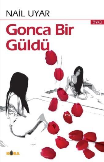 Gonca Bir Güldü - Nail Uyar | Yeni ve İkinci El Ucuz Kitabın Adresi