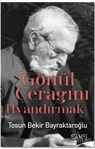 Gönül Çerağını Uyandırmak - Tosun Bekir Bayraktaroğlu- | Yeni ve İkinc