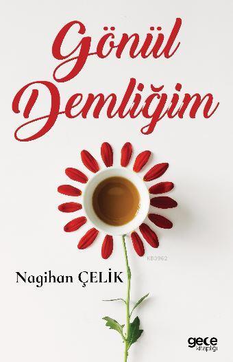 Gönül Demliğim - Nagihan Çelik | Yeni ve İkinci El Ucuz Kitabın Adresi