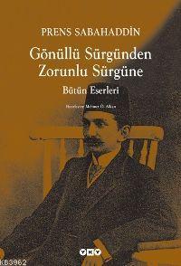 Gönüllü Sürgünden Zorunlu Sürgüne - Prens Sabahaddin | Yeni ve İkinci 