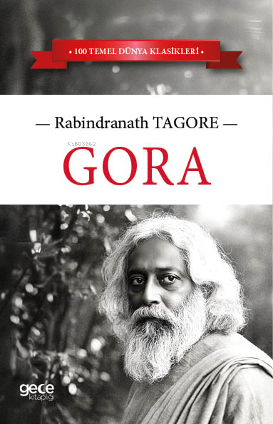 Gora;100 Temel Dünya Klasikleri - Rabindranath Tagore | Yeni ve İkinci