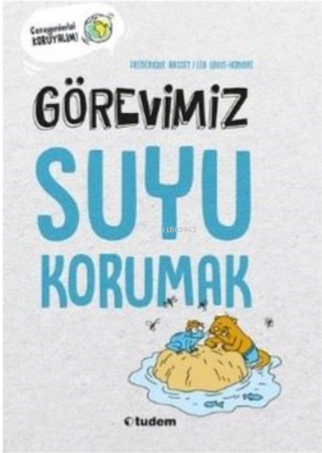 Görevimiz Suyu Korumak - Gezegenimizi Koruyalım! - Frederique Basset |