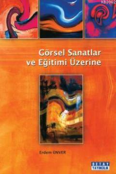 Görsel Sanatlar ve Eğitimi Üzerine - Erdem Ünver | Yeni ve İkinci El U