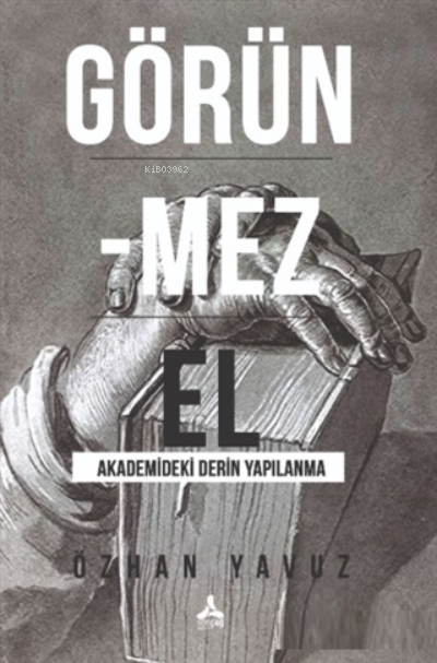 Görünmez El Akademideki Derin Yapılanma - Özhan Yavuz | Yeni ve İkinci