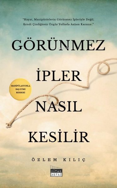 Görünmez İpler Nasıl Kesilir - Manipülasyonla Baş Etme Rehberi - Özlem