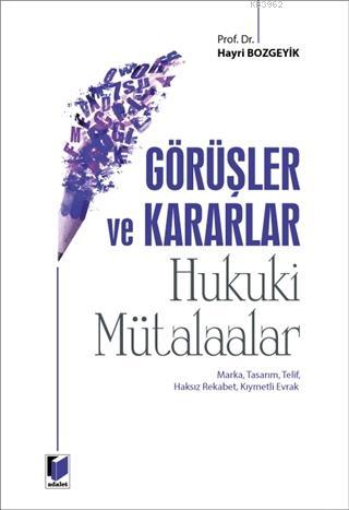 Görüşler ve Kararlar - Hukuki Mütalaalar - Hayri Bozgeyik- | Yeni ve İ