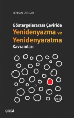 Göstergelerarası Çeviride Yenidenyazma ve Yenidenyaratma Kavramları - 