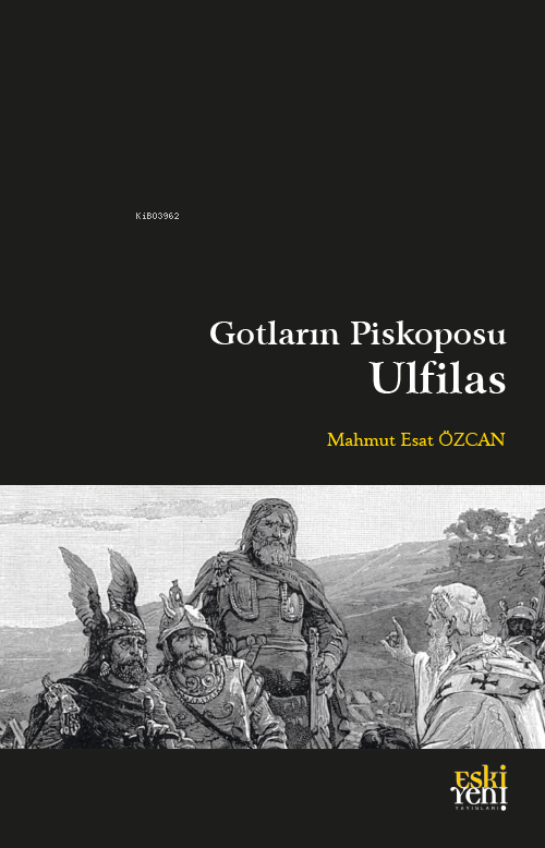 Gotların Piskoposu Ulfilas - Mahmut Esat Özcan | Yeni ve İkinci El Ucu