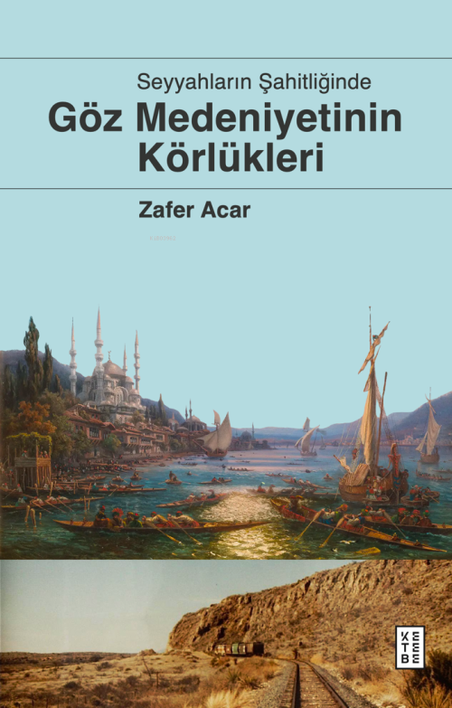 Göz Medeniyetinin Körlükleri;Seyyahların Şahitliğinde - Zafer Acar | Y