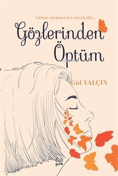 Gözlerinden Öptüm;Gidene Söylenen Her Söz Eksikti - Gül Yalçın | Yeni 