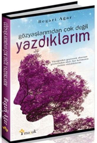 Gözyaşlarımdan Çok Değil Yazdıklarım - Begari Ağar | Yeni ve İkinci El