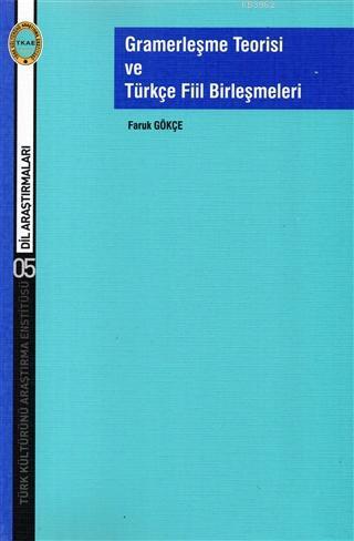 Gramerleşme Teorisi ve Türkçe Fiil Birleşmeleri - Faruk Gökçe | Yeni v