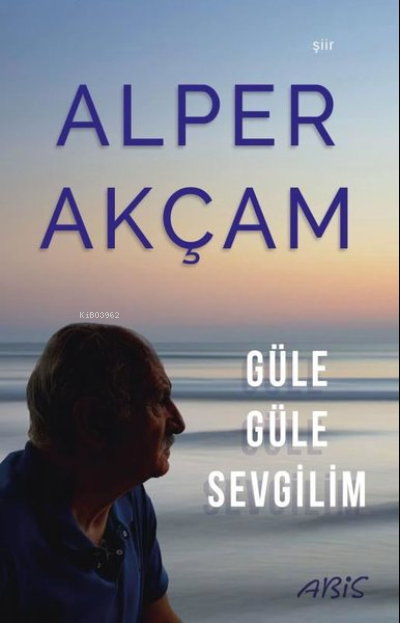 Güle Güle Sevgilim - Alper Akçam | Yeni ve İkinci El Ucuz Kitabın Adre