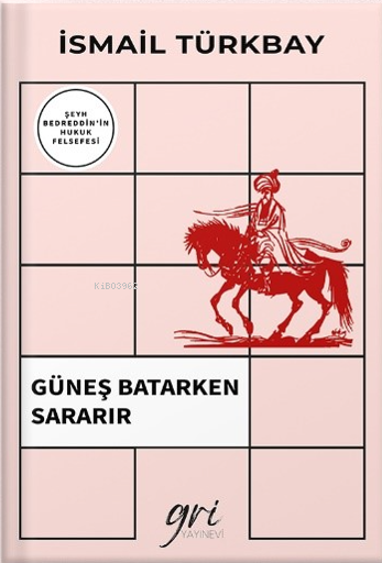 Güneş Batarken Sararır;(Şeyh Bedreddin'in Hukuk Felsefesi ) - İsmail T