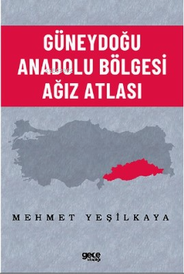 Güneydoğu Anadolu Bölgesi Ağız Atlası - Mehmet Yeşilkaya | Yeni ve İki